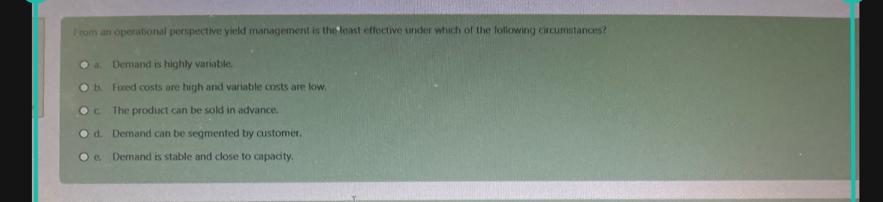  Irom an operational perspective yield management is theteast effective under which