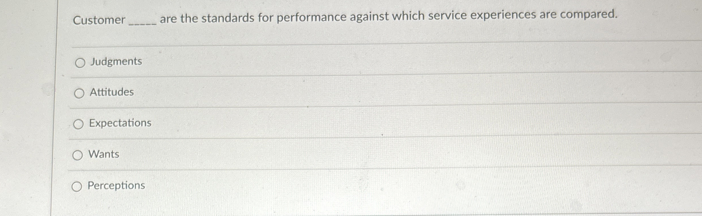  Customer q, are the standards for performance against which service experiences