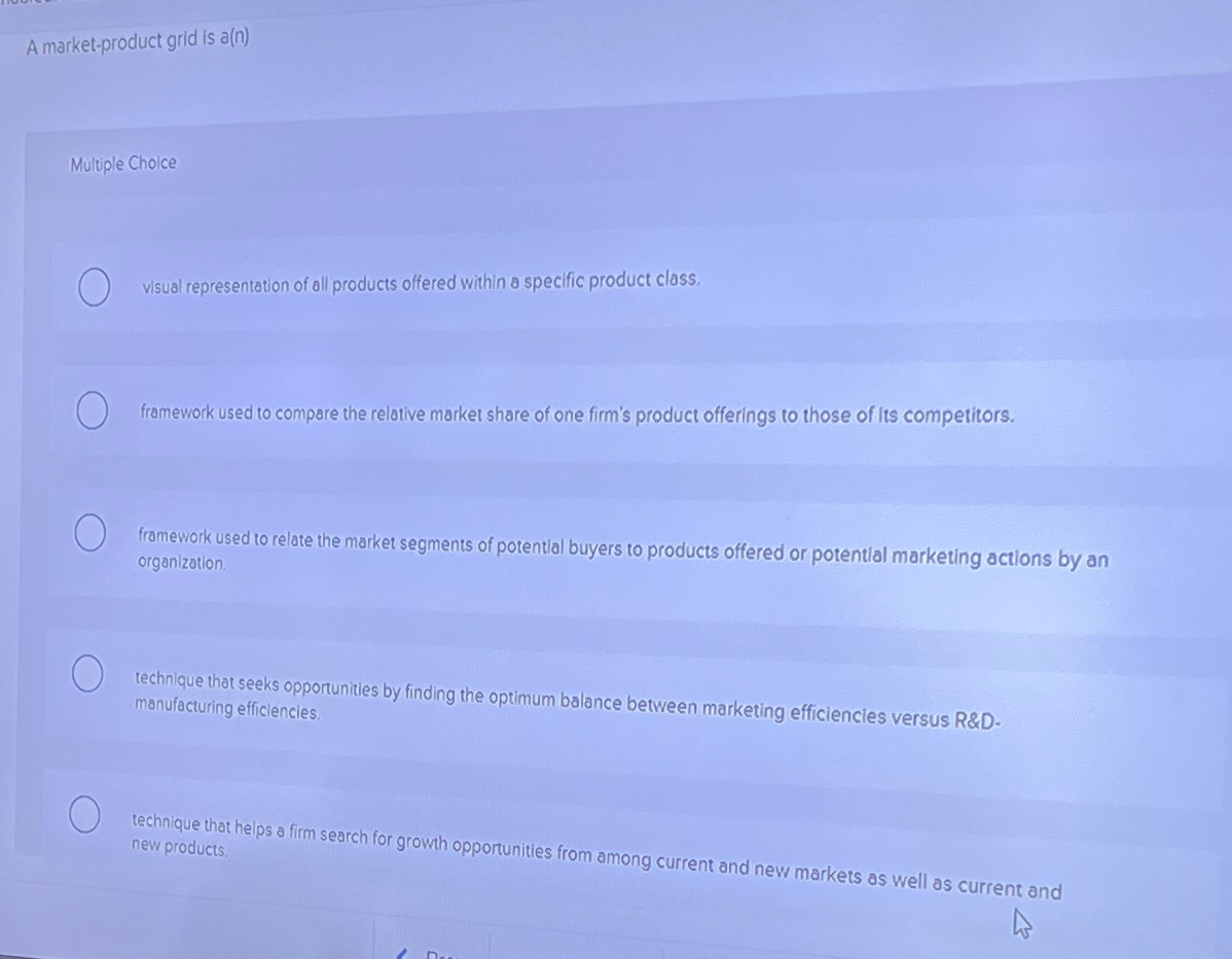  A market-product grid is a(n) Multiple Choice visual representation of oll