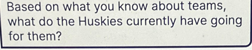  Based on what you know about teams, what do the Huskies