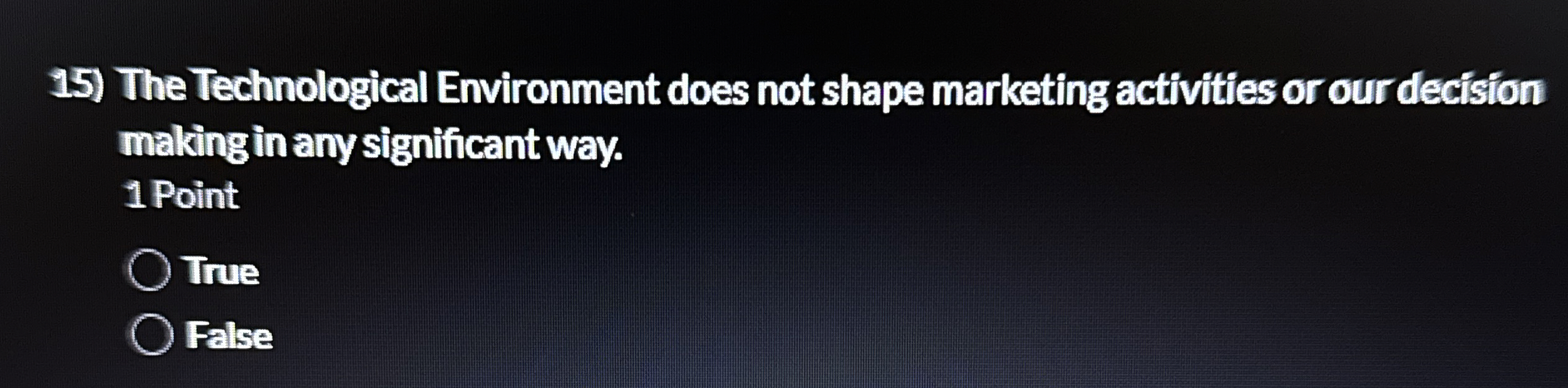  The Technological Environment does not shape marketing activities or our decision