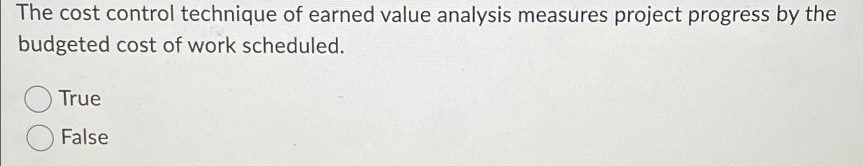  The cost control technique of earned value analysis measures project progress