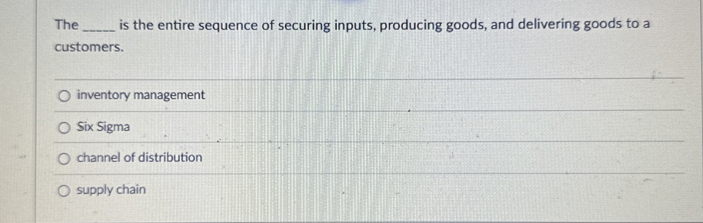  The , is the entire sequence of securing inputs, producing goods,