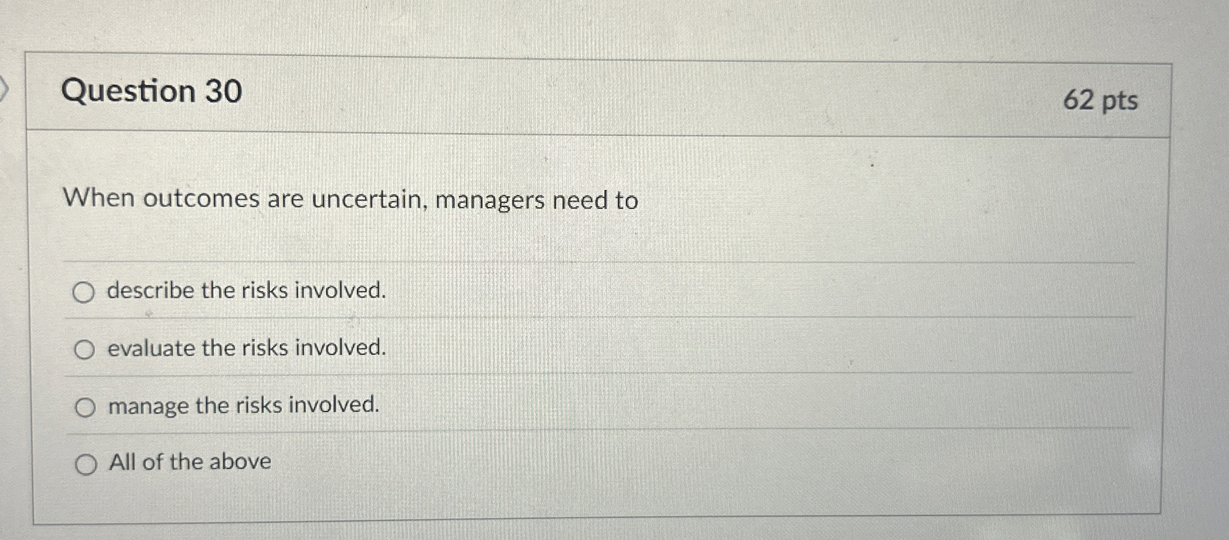  Question 30 When outcomes are uncertain, managers need to describe the