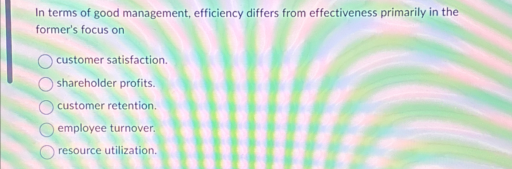  In terms of good management, efficiency differs from effectiveness primarily in