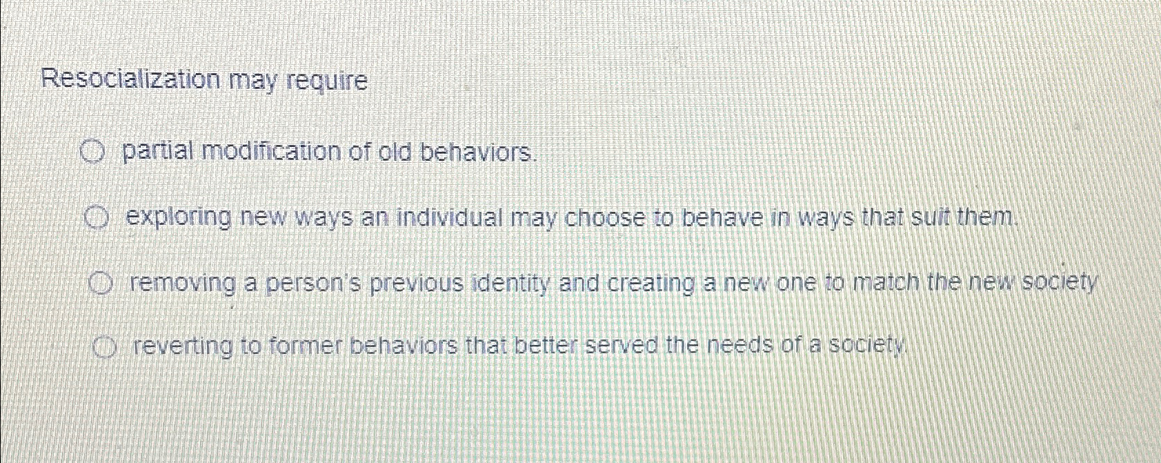  Resocialization may require partial modification of old behaviors. exploring new ways
