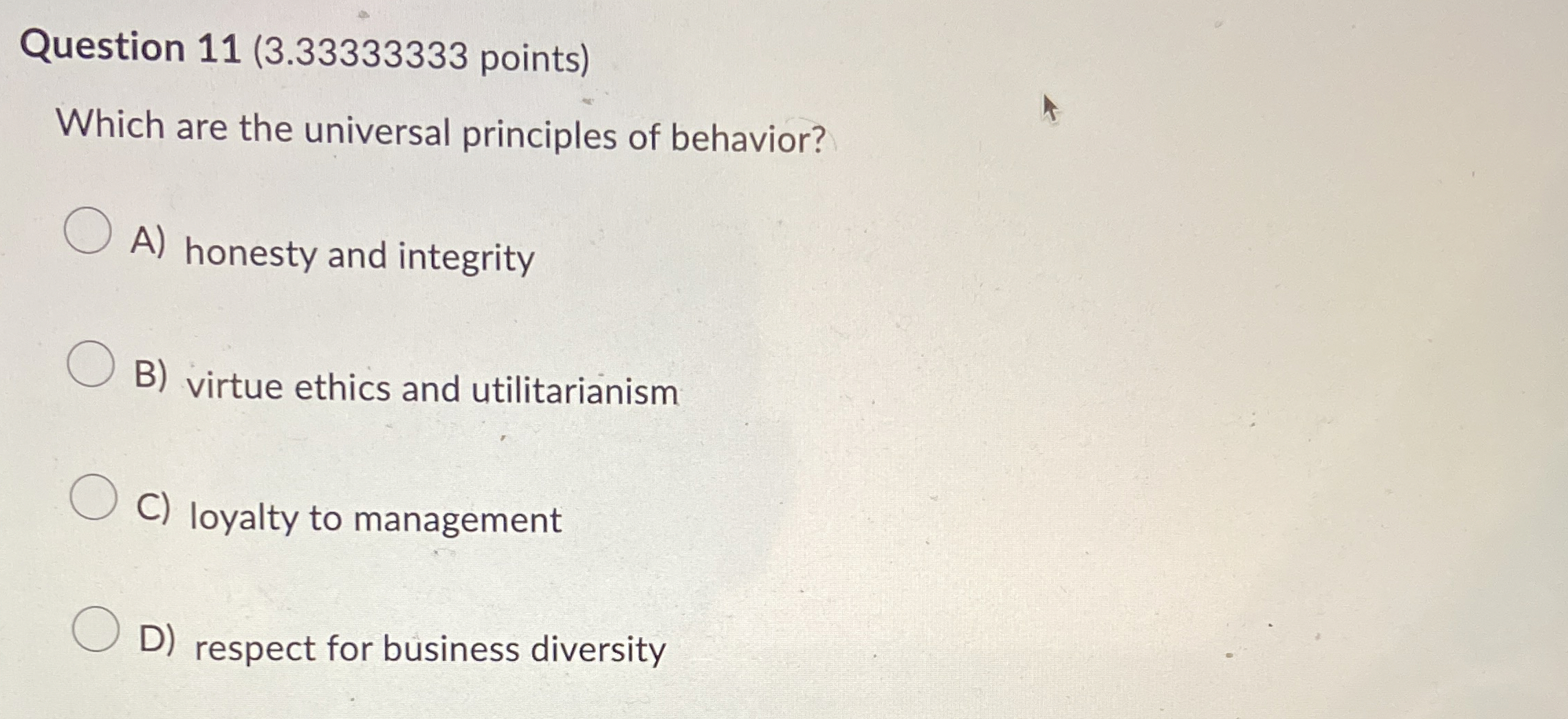  Question 11(3.33333333 points) Which are the universal principles of behavior? A)