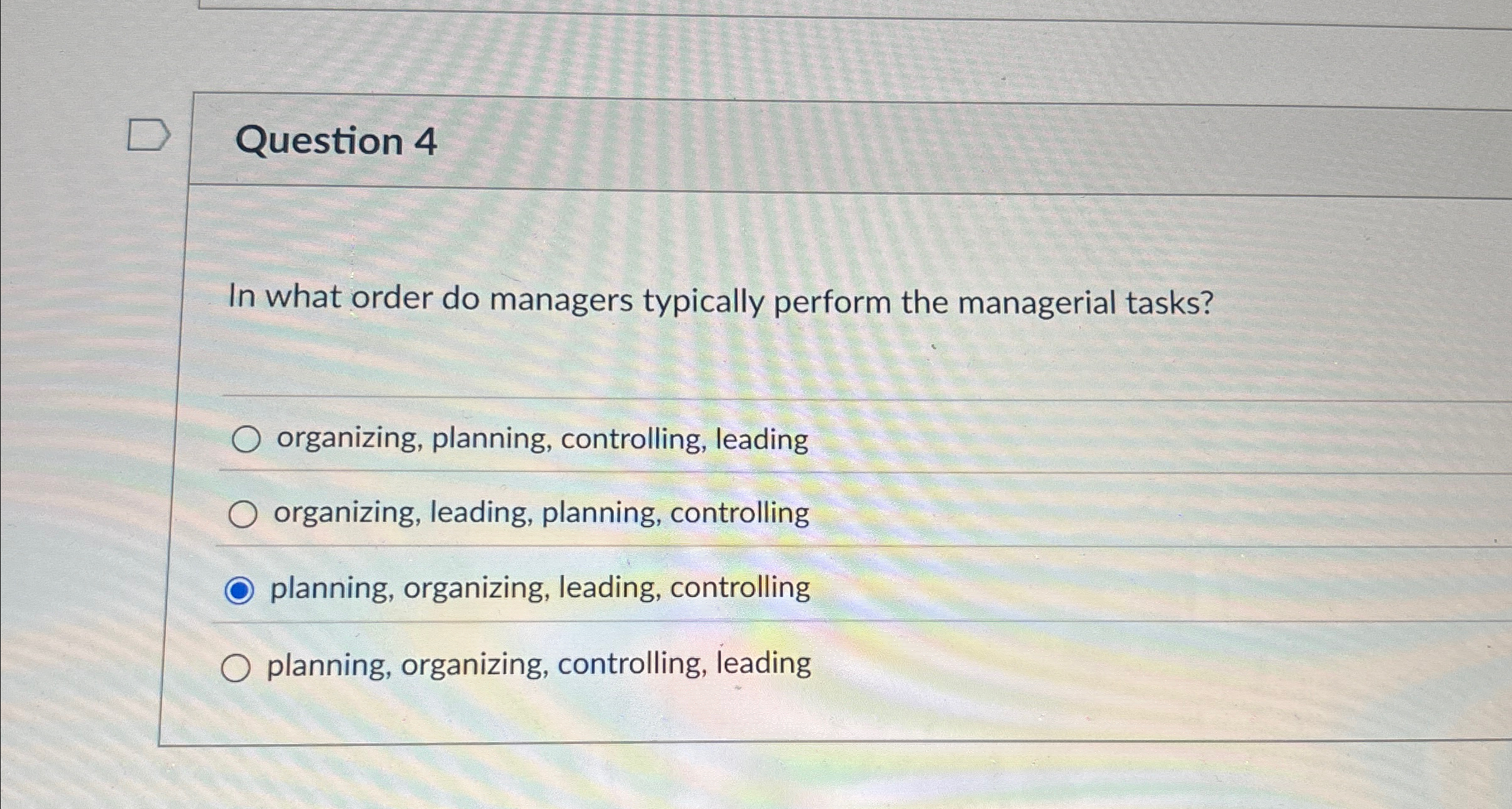  Question 4 In what order do managers typically perform the managerial