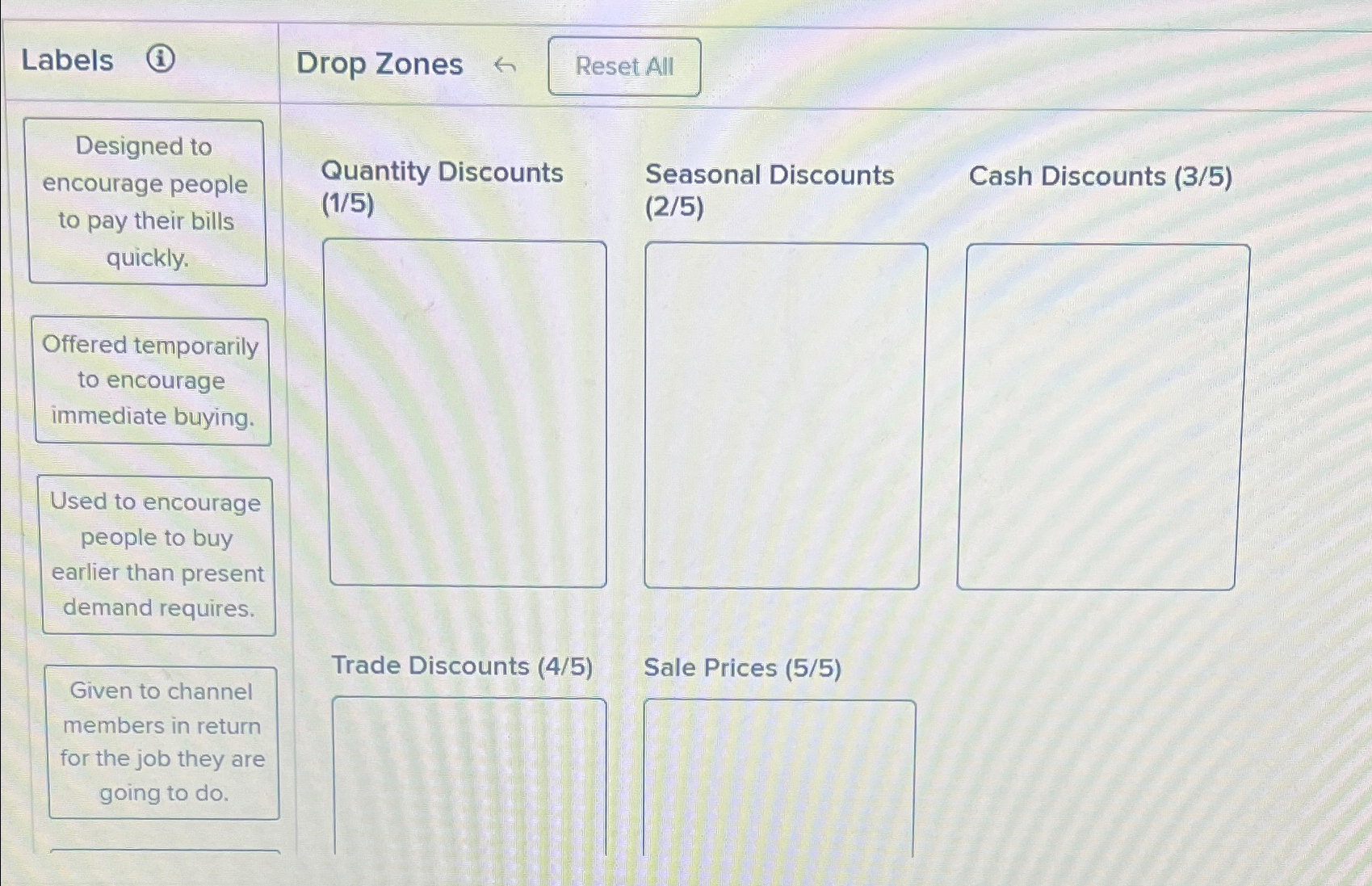  \table[[Labels (i),Drop Zones larr,t All,],[\table[[Designed to],[encourage people],[to pay their bills],[quickly.]],\table[[Quantity Discounts],[(15)