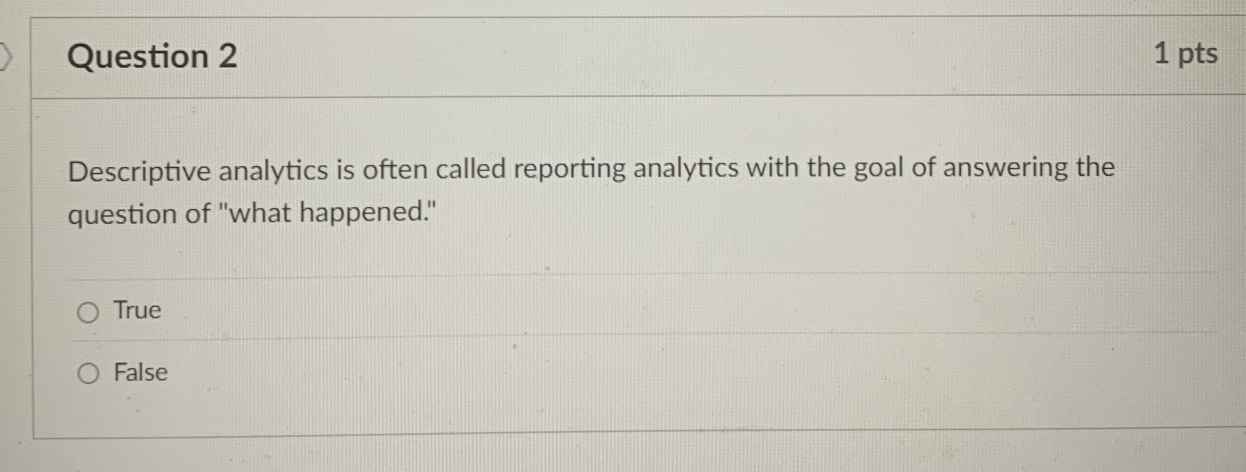  Question 2 Descriptive analytics is often called reporting analytics with the
