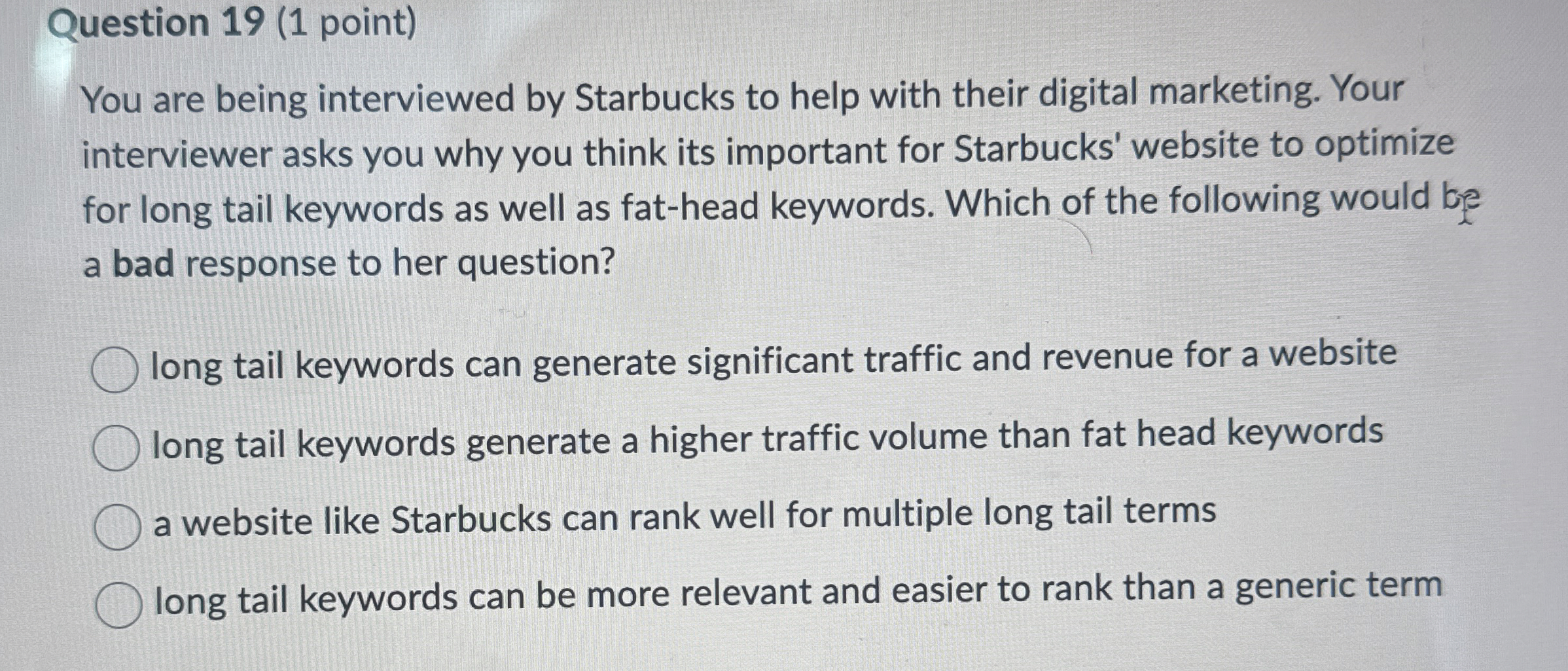  Question 19(1 point) You are being interviewed by Starbucks to help