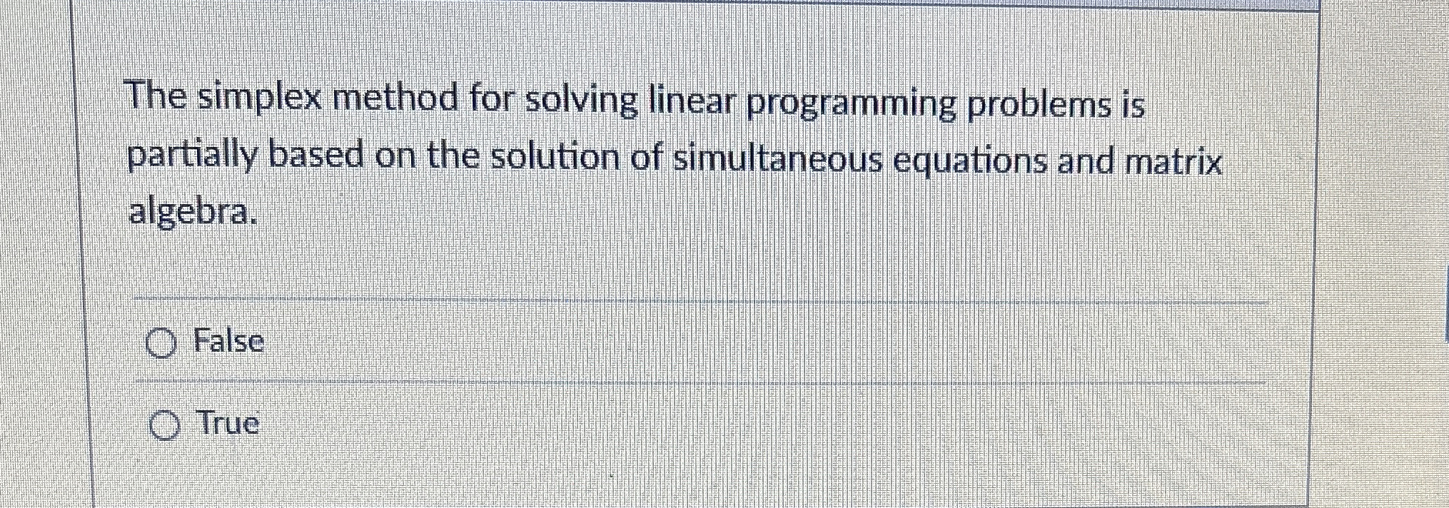  The simplex method for solving linear programming problems is partially based