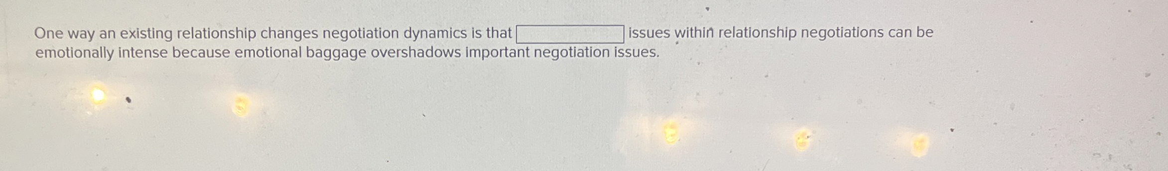  One way an existing relationship changes negotiation dynamics is that issues