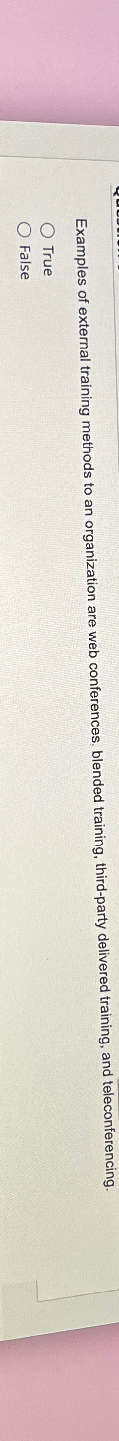  Examples of external training methods to an organization are web conferences,