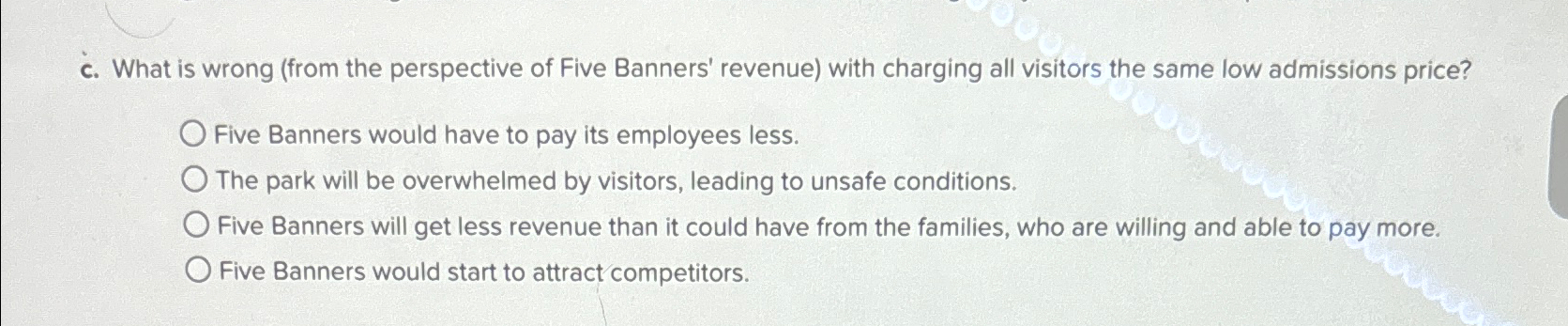  c. What is wrong (from the perspective of Five Banners' revenue)