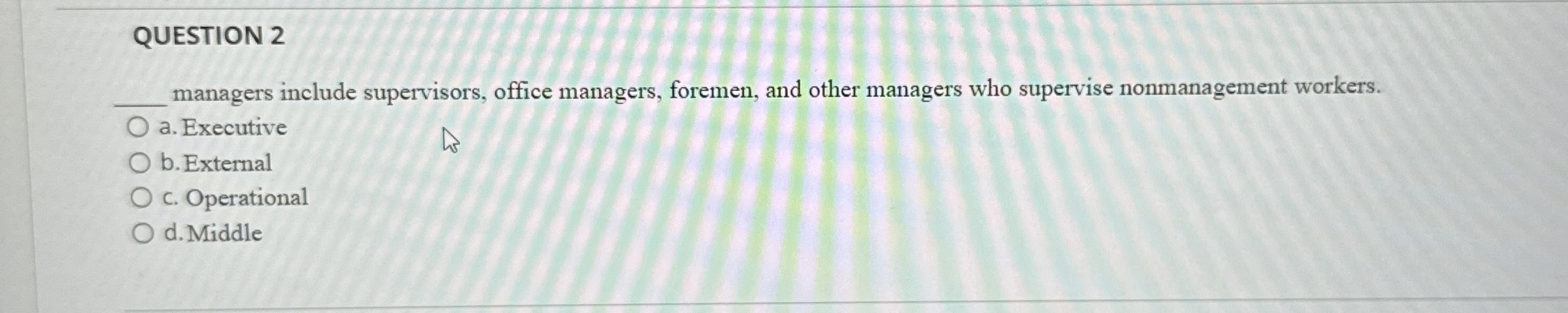  QUESTION 2 managers include supervisors, office managers, foremen, and other managers