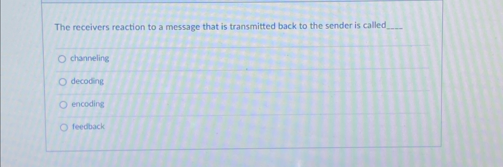  The receivers reaction to a message that is transmitted back to