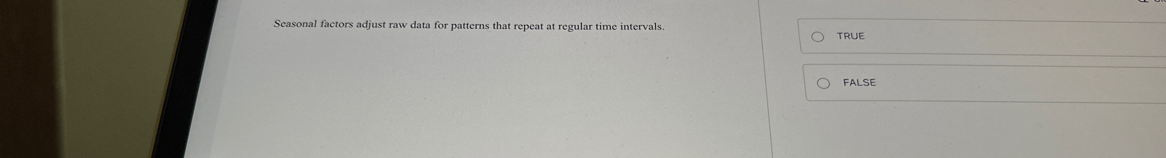  Seasonal factors adjust raw data for patterns that repeat at regular