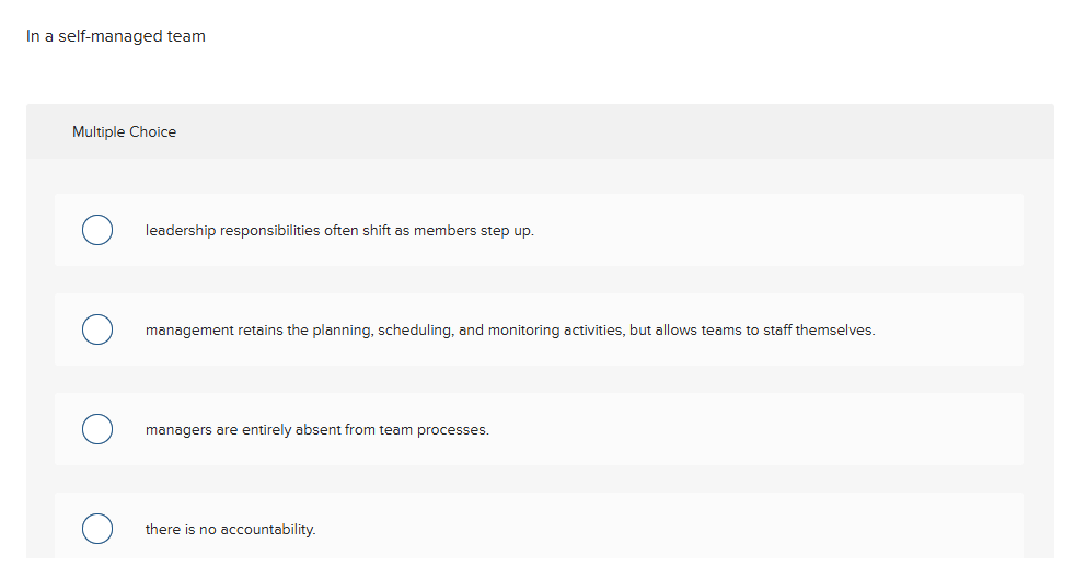  In a self-managed team Multiple Choice leadership responsibilities often shift as