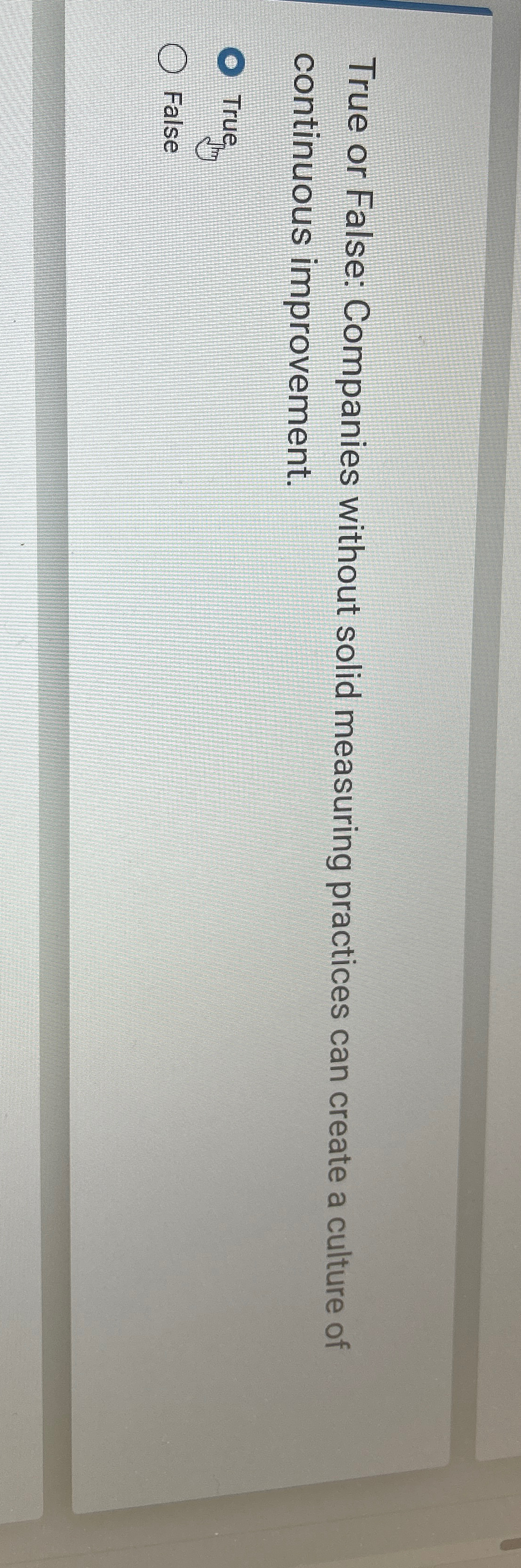  True or False: Companies without solid measuring practices can create a