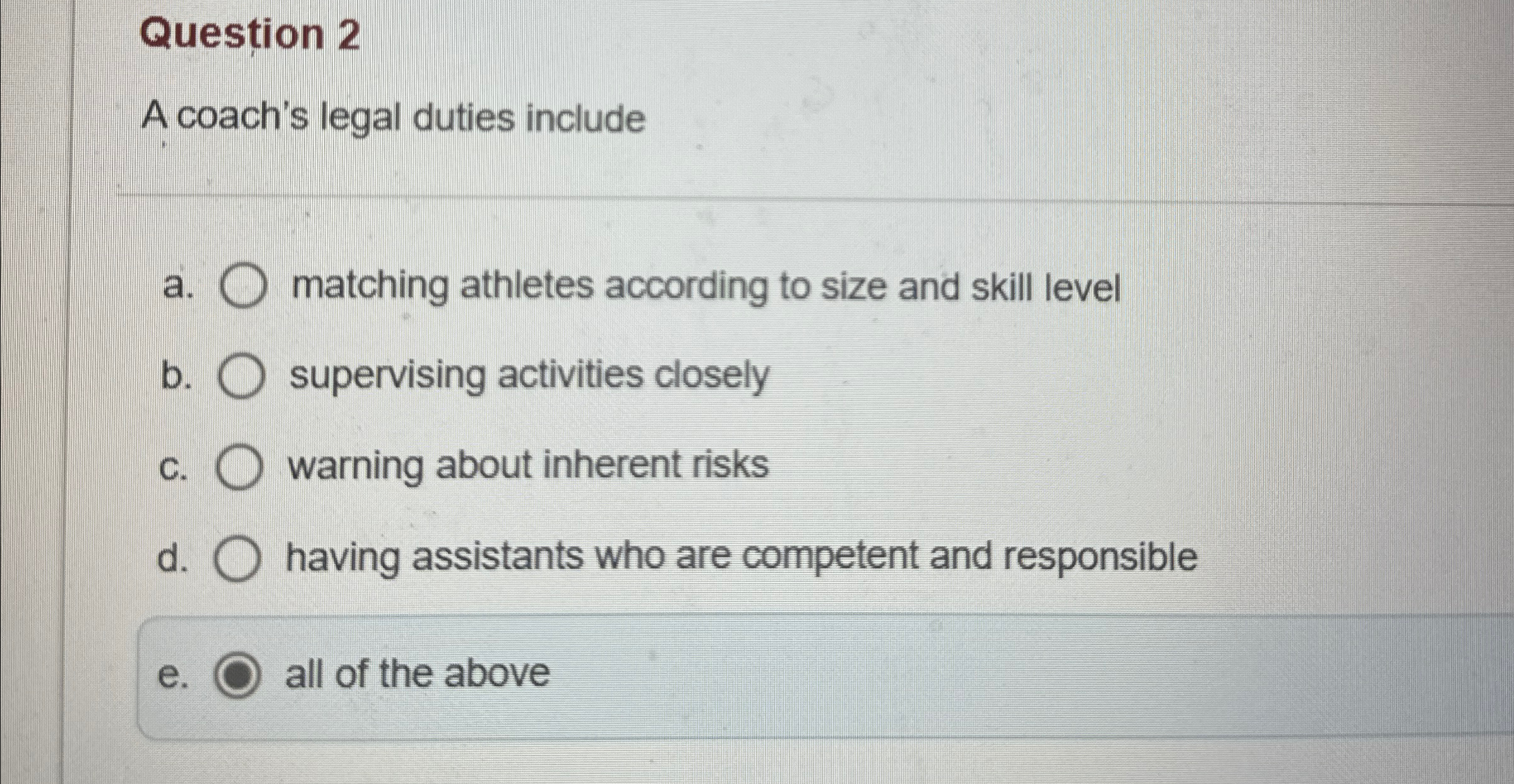  Question 2 A coach's legal duties include a. matching athletes according