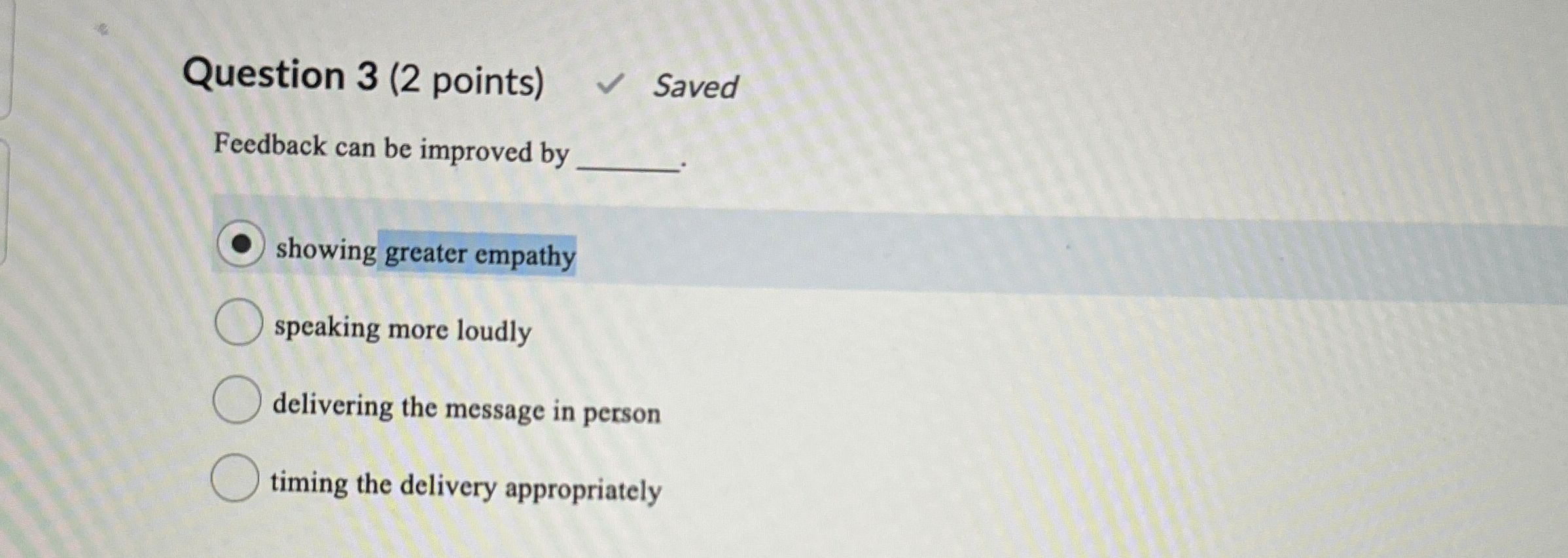  Question 3(2 points) Saved Feedback can be improved by showing greater