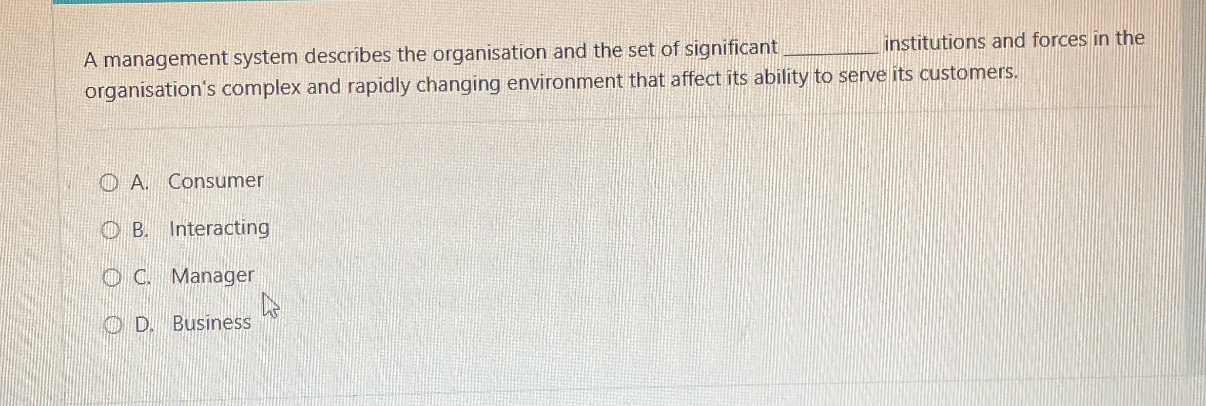  Environmental forces create challenges and for the organisation. A. Competitors B.