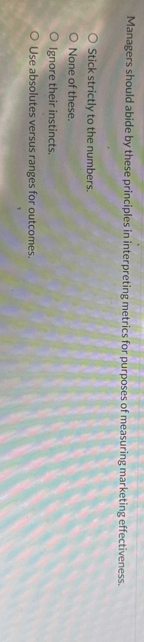  Managers should abide by these principles in interpreting metrics for purposes