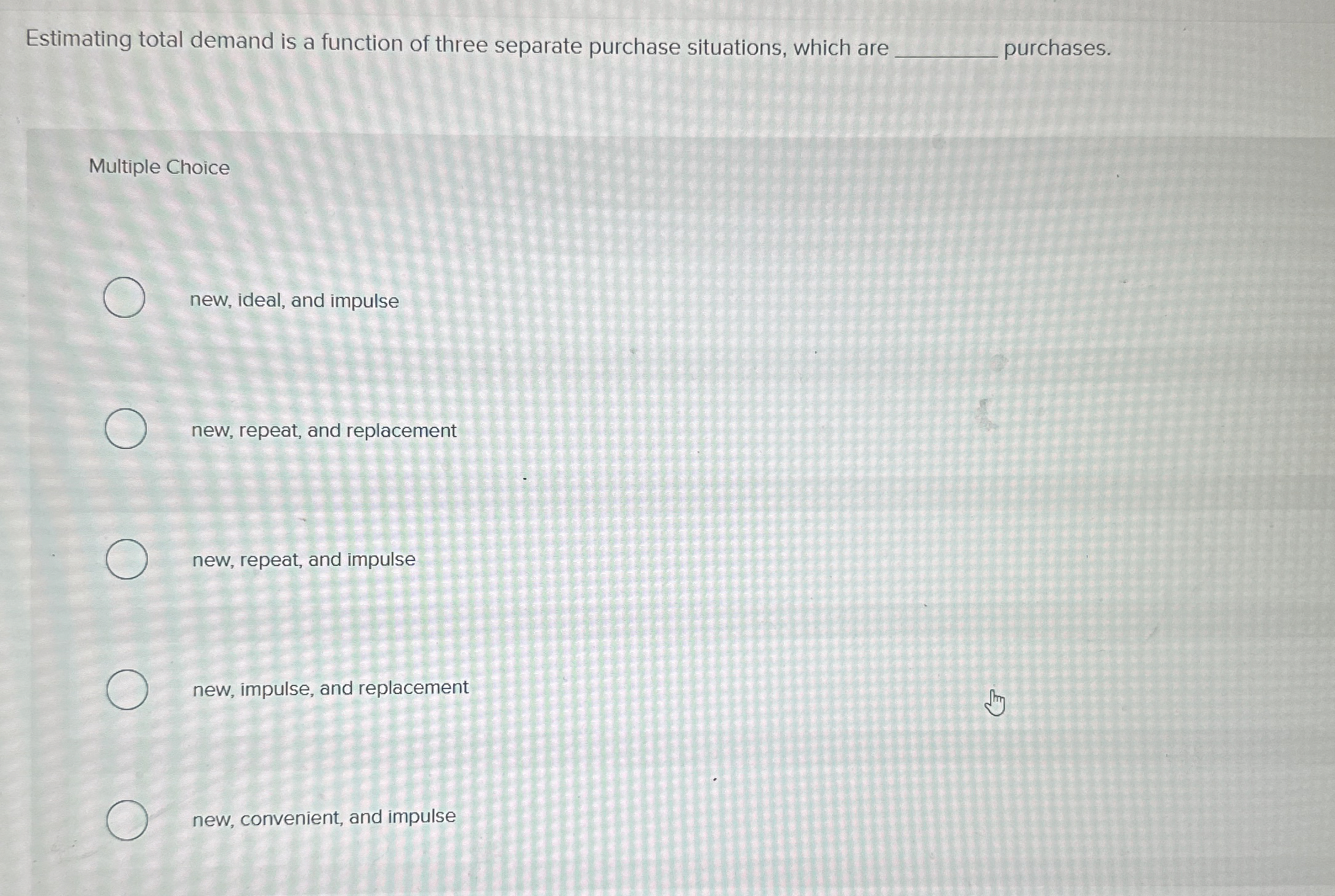  Estimating total demand is a function of three separate purchase situations,