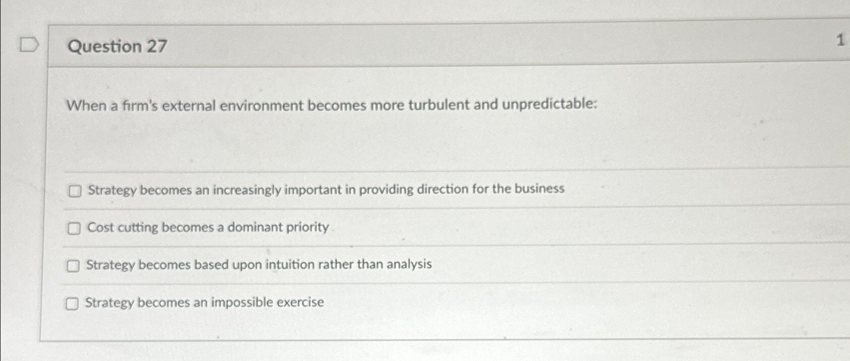  Question 27 When a firm's external environment becomes more turbulent and