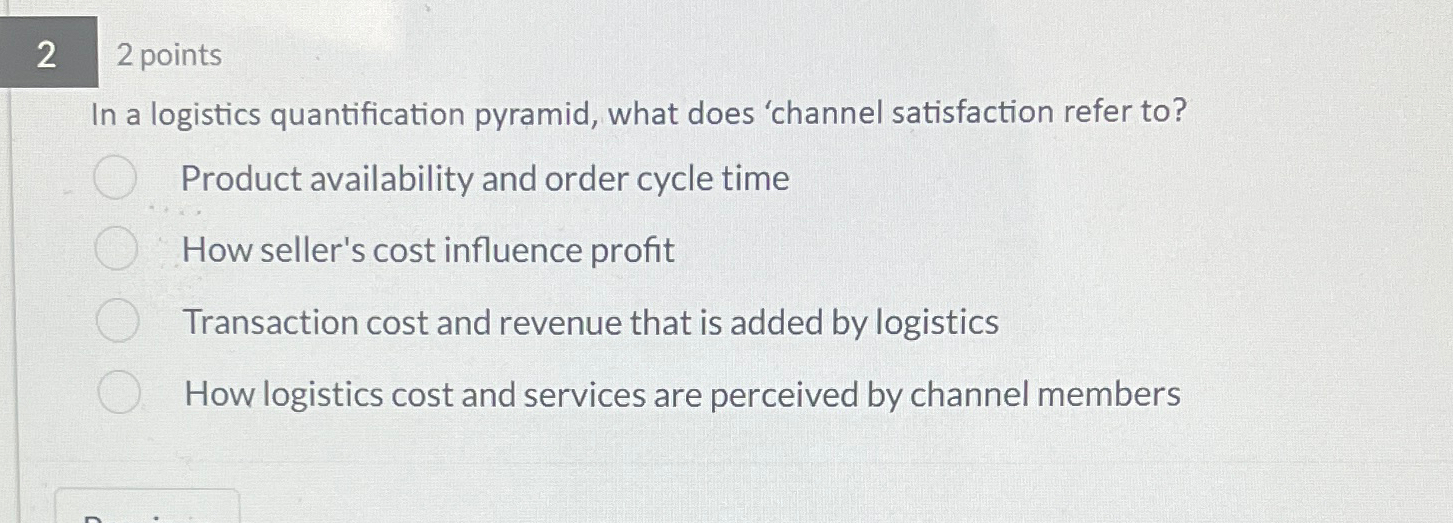  22 points In a logistics quantification pyramid, what does 'channel satisfaction