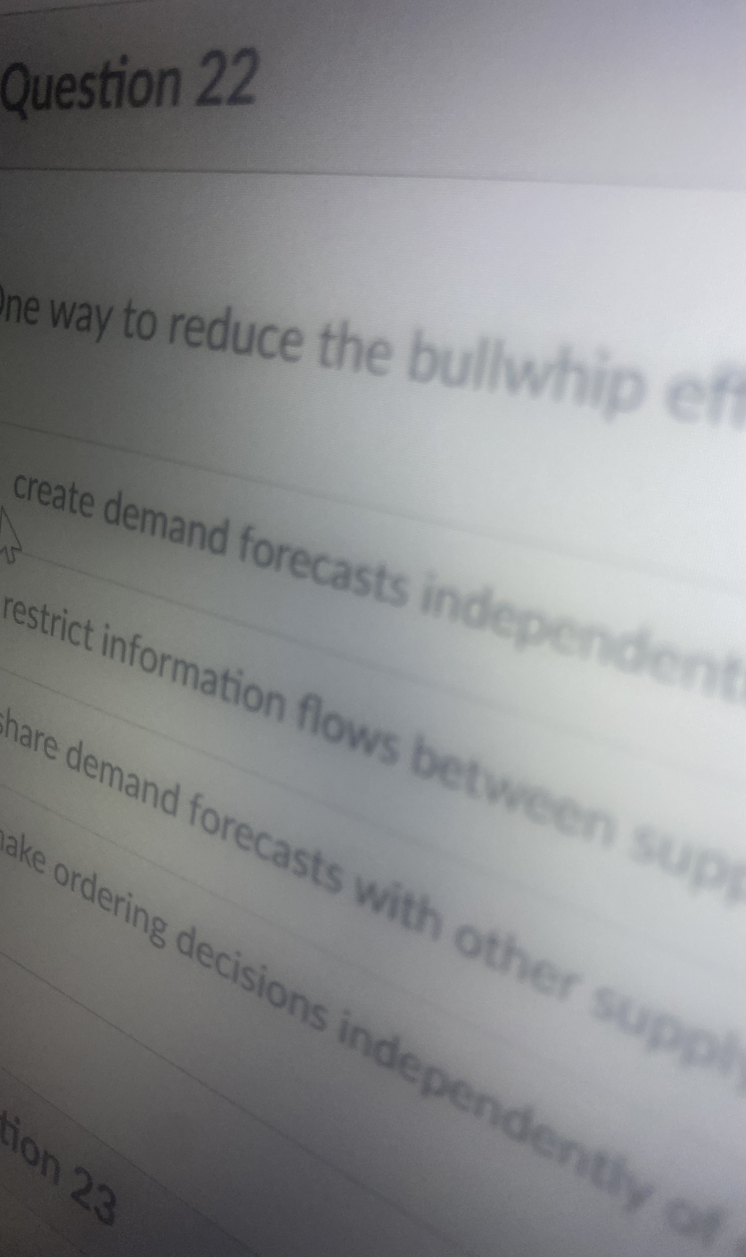  Question 22 neway to reduce the bullwhip ef Create demand forecasts