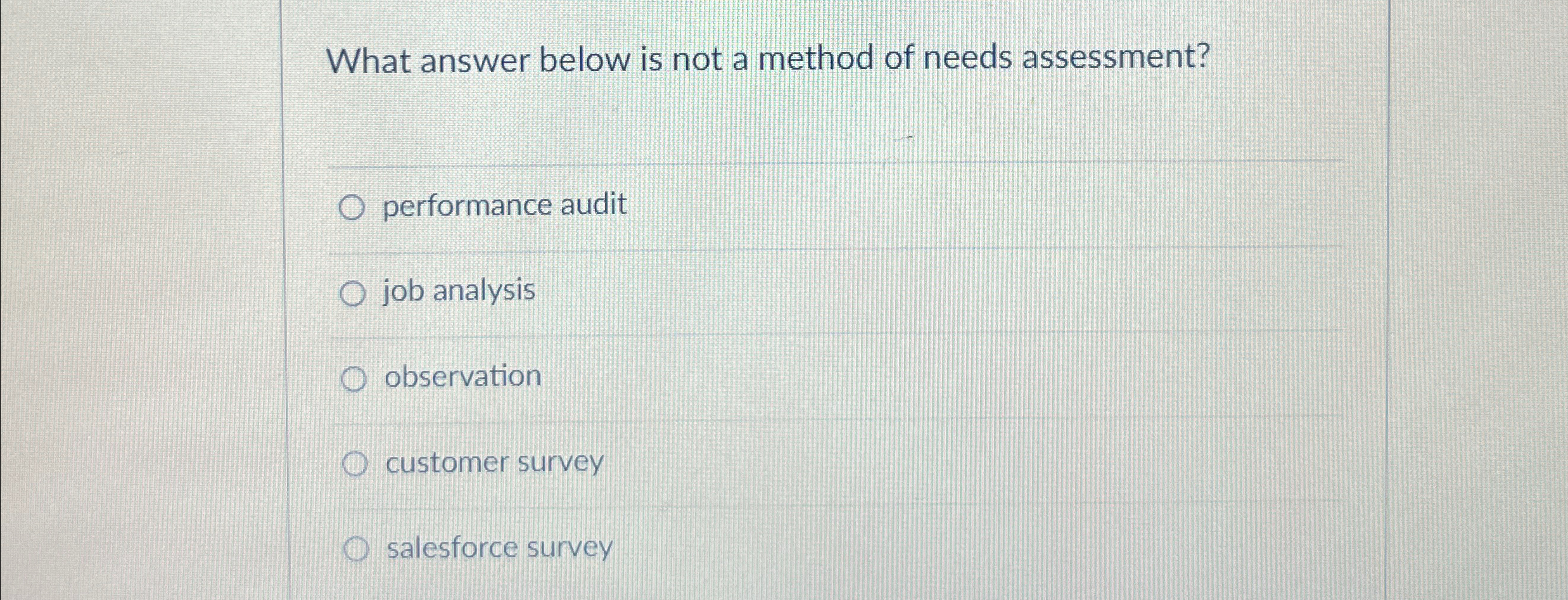  What answer below is not a method of needs assessment? performance