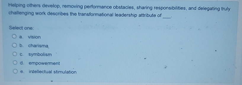  Helping others develop, removing performance obstacles, sharing responsibilities, and delegating truly