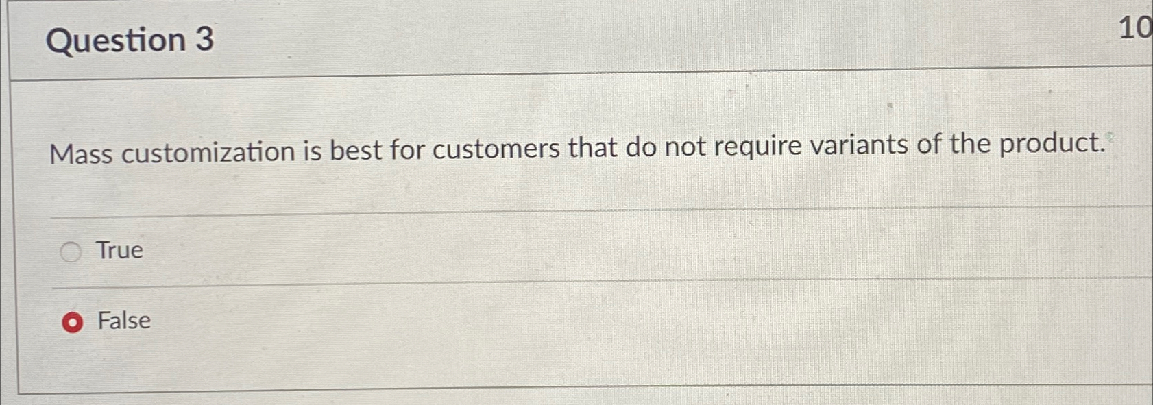  Question 3 Mass customization is best for customers that do not