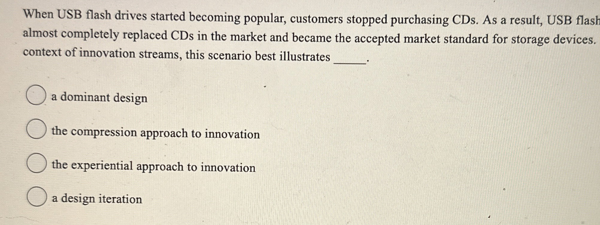  When USB flash drives started becoming popular, customers stopped purchasing CDs.