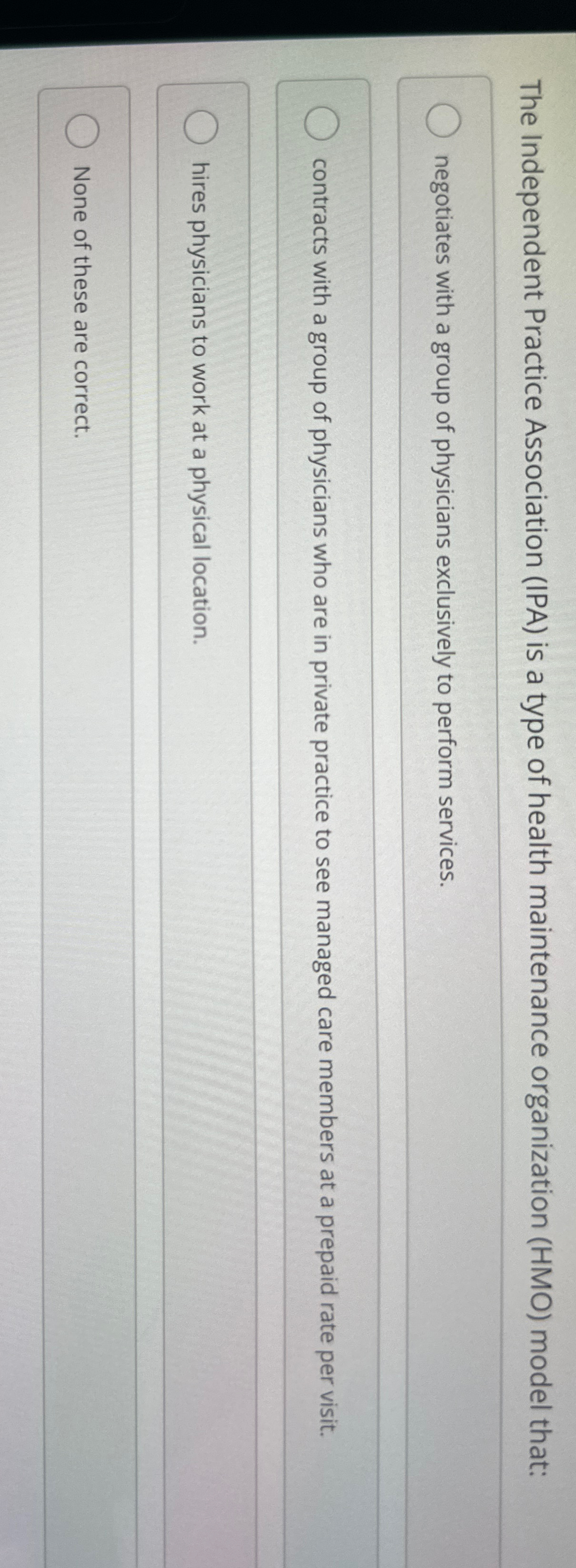  The Independent Practice Association (IPA) is a type of health maintenance