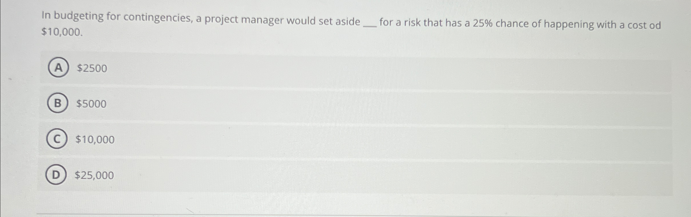  In budgeting for contingencies, a project manager would set aside q,