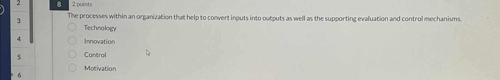  82 points The processes within an organization that help to convert