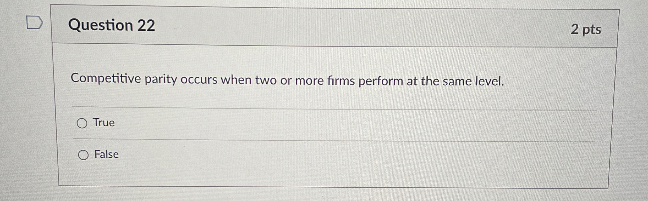  Question 22 2 pts Competitive parity occurs when two or more