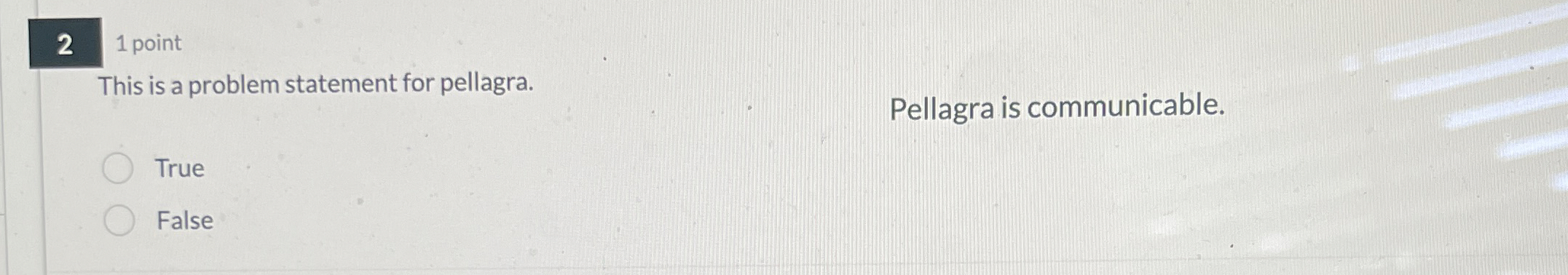  2 1 point This is a problem statement for pellagra. Pellagra