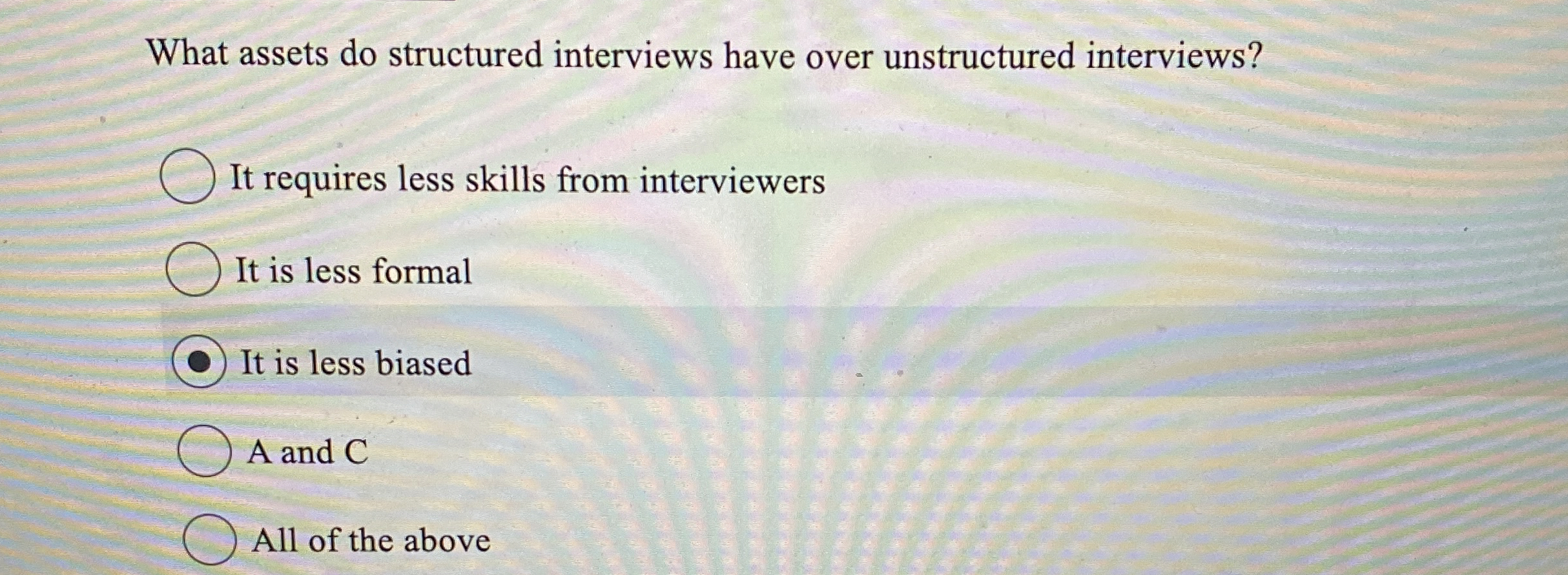  What assets do structured interviews have over unstructured interviews? It requires