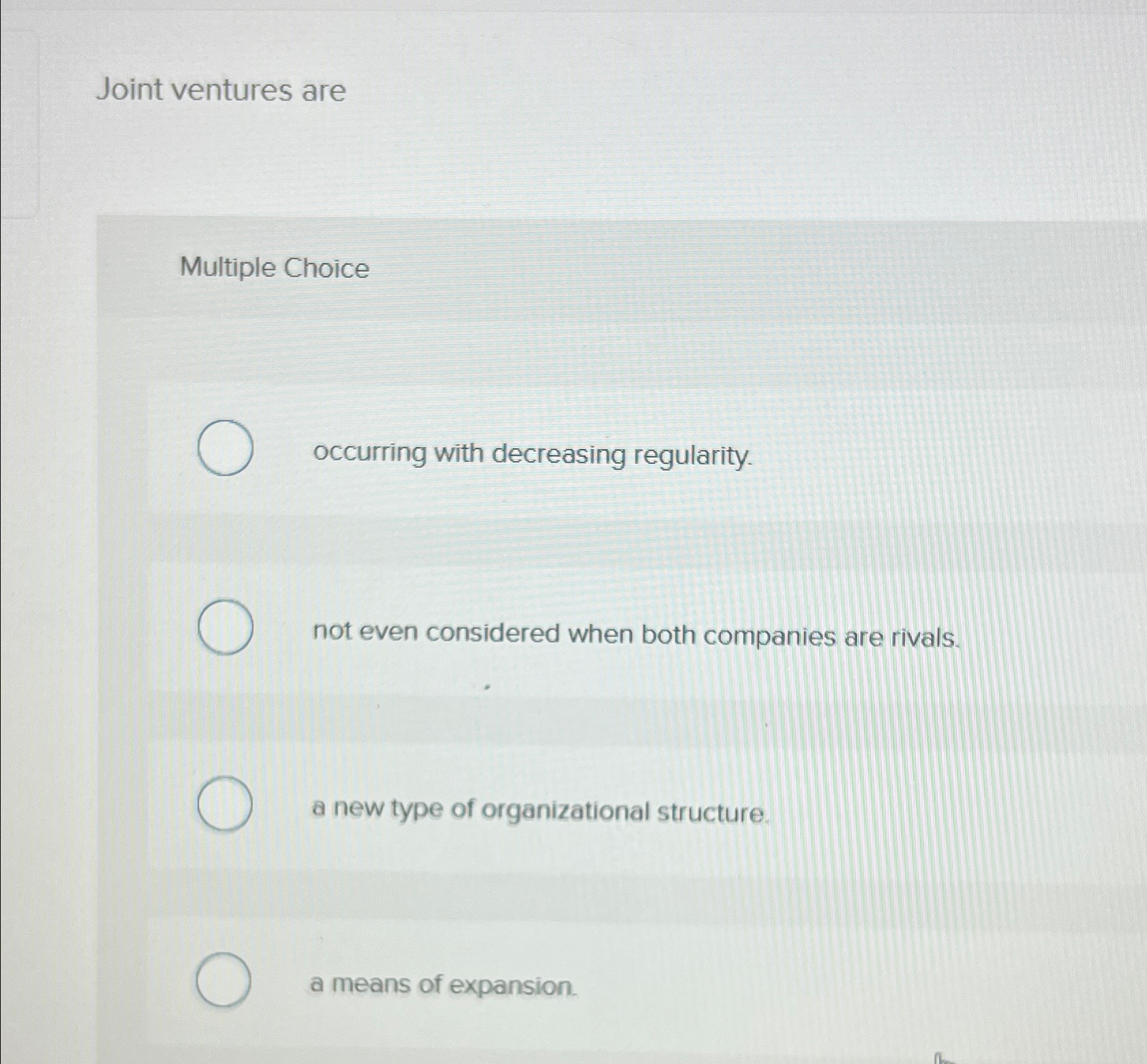  Joint ventures are Multiple Choice Occurring with decreasing regularity. not even