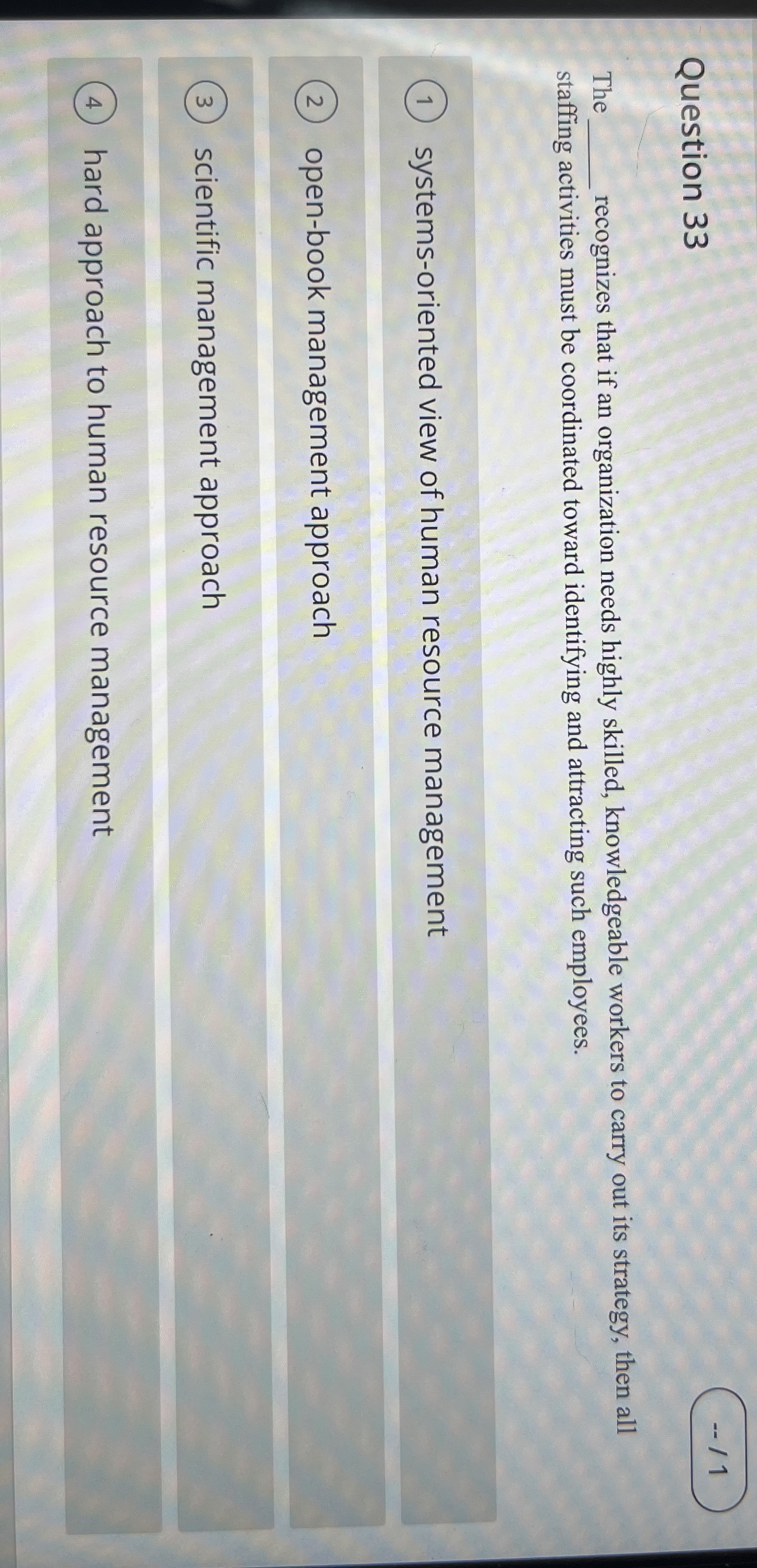  Question 33 The recognizes that if an organization needs highly skilled,