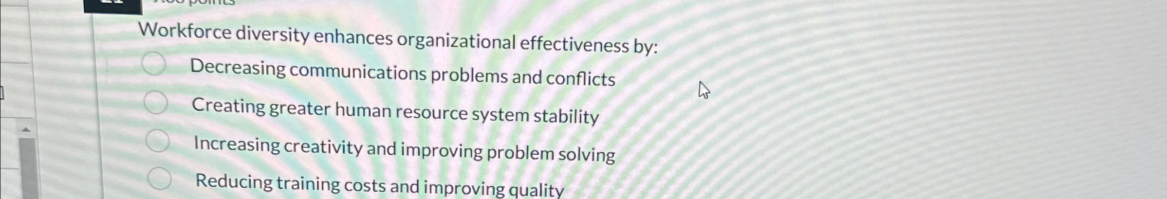  Workforce diversity enhances organizational effectiveness by: Decreasing communications problems and conflicts
