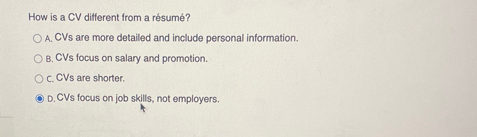  How is a CV different from a rsum? A. CVs are