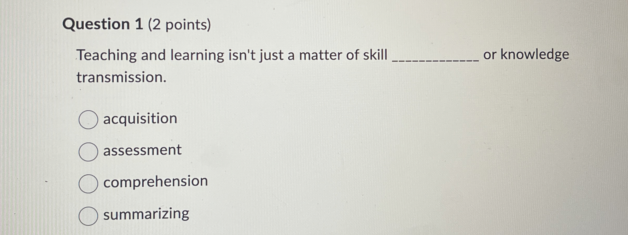  Question 1(2 points) Teaching and learning isn't just a matter of