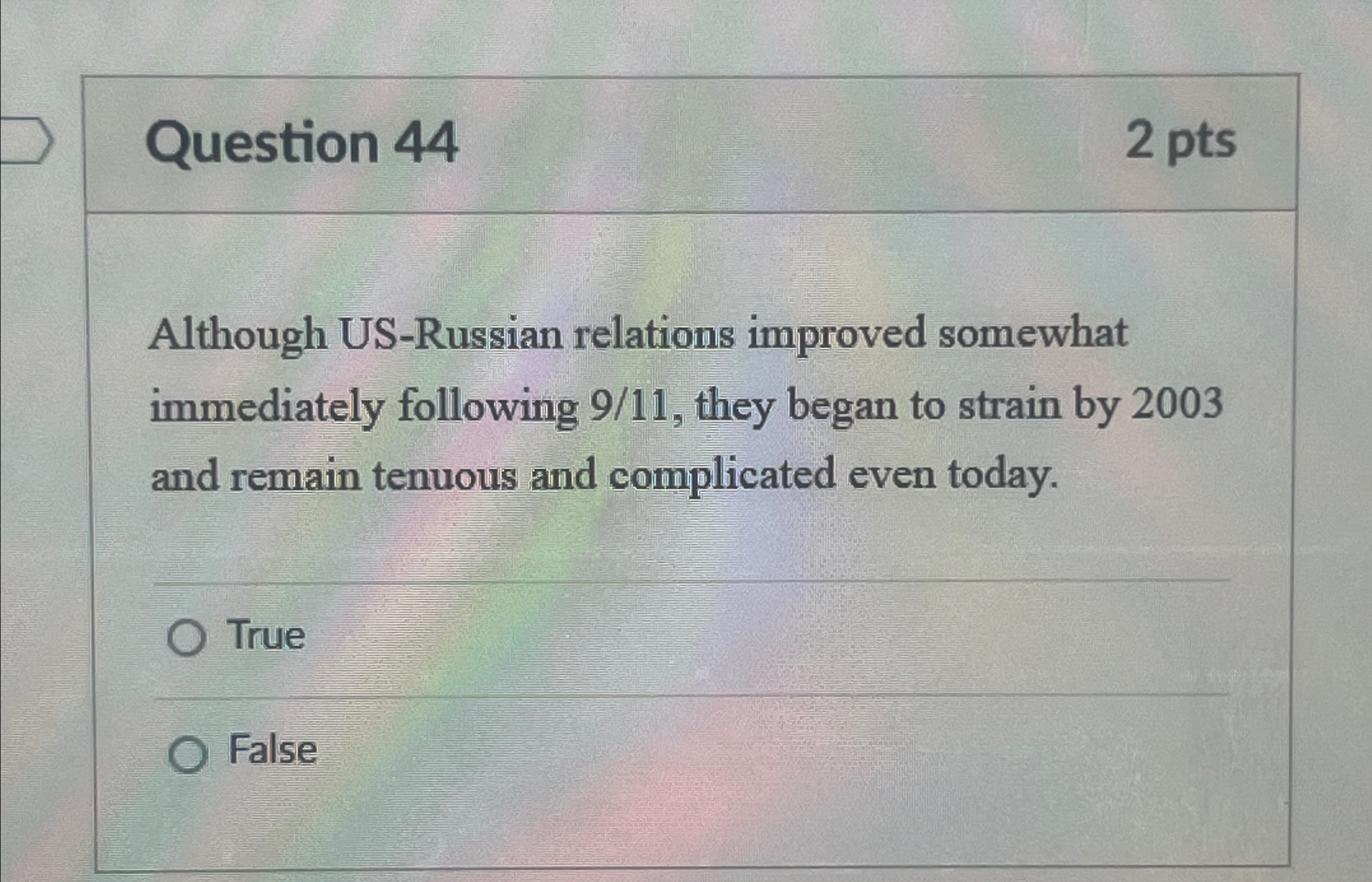  Question 44 2 pts Although US-Russian relations improved somewhat immediately following