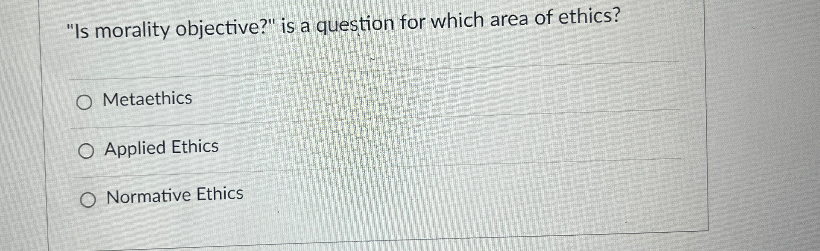  "Is morality objective?" is a question for which area of ethics?