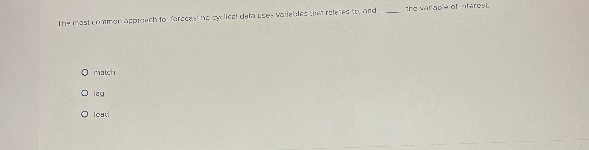  The most common approach for forecasting cyclical data uses variables that
